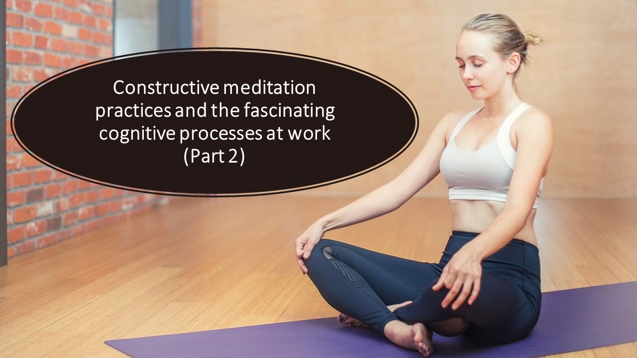 Constructive Meditation practices: The Fascinating cognitive processes at work (Part 2) reappraisal and perspective taking