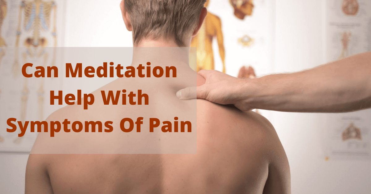 Does Meditation Change How We Perceive Pain - Can Meditation Help With Symptoms Of Pain