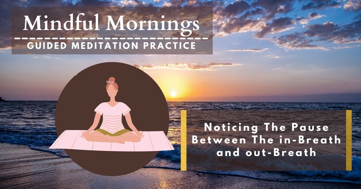 Noticing the Pause Between In-breath and Out-breath Guided Meditation