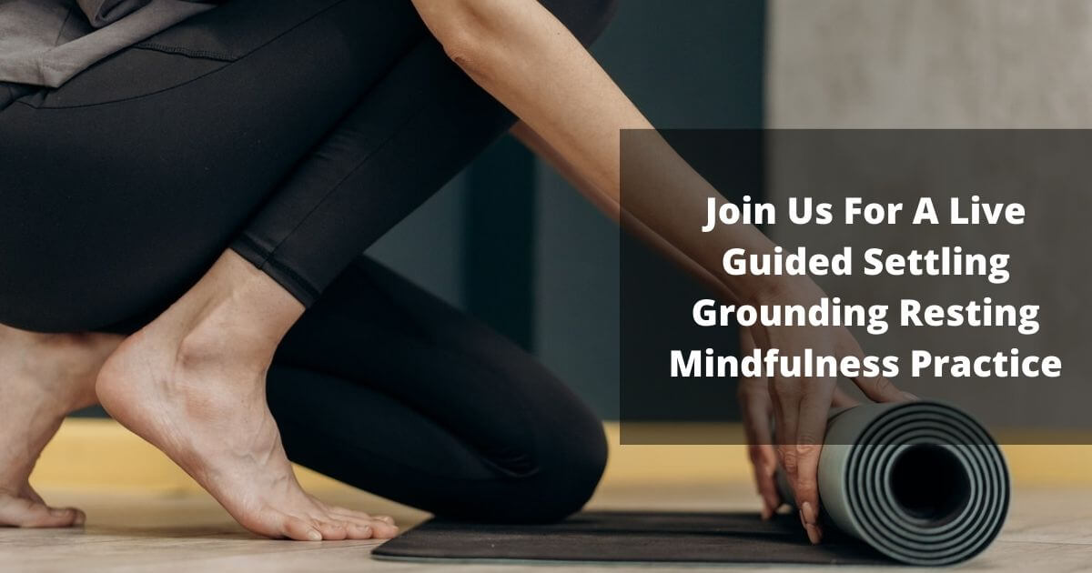 Join Us For A live Guided Settling Grounding Resting Mindfulness Practice